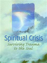 Spiritual Crisis: Surviving Trauma to the Soul,0789001357,9780789001351