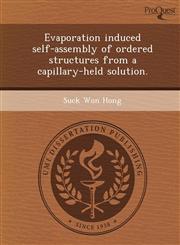 Evaporation induced self-assembly of ordered structures from a capillary-held solution.,1243474238,9781243474230