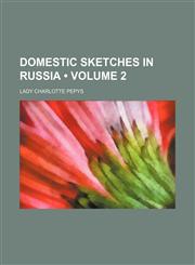 Domestic Sketches in Russia (Volume 2),1151313742,9781151313744
