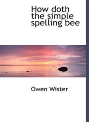 How doth the simple spelling bee,1117922464,9781117922461