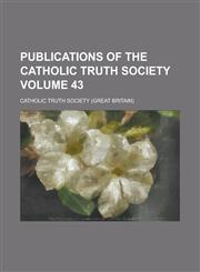 Publications of the Catholic Truth Society Volume 43,1154086747,9781154086744