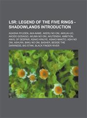 L5r Legend of the Five Rings - Shadowlands Introduction: Agasha Ryuden, Aka-Name, Akeru no Oni, Akkuai-uo, Akodo Godaigo, Akuma no Oni, Akutenshi, Ambition, Anvil of Despair, Asako Kinuye, Asako Makito, Ashi no Oni, Ashura, Baku no Oni, Basher, Beside th,1234777487,9781234777487