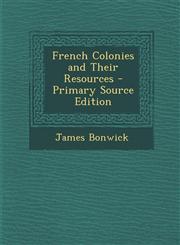 French Colonies and Their Resources - Primary Source Edition,1294552503,9781294552505