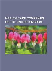 Health Care Companies of the United Kingdom Anchor (Housing Association), Ascent Hearing Care, Barchester Healthcare, Bupa, Care UK, Circle (Healthca,115520378X,9781155203782
