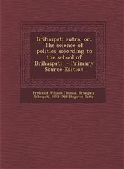 Brihaspati Sutra, Or, the Science of Politics According to the School of Brihaspati - Primary Source Edition,1293585858,9781293585856