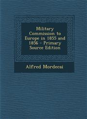Military Commission to Europe in 1855 and 1856 - Primary Source Edition,1293655988,9781293655986