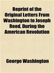 Reprint of the Original Letters From Washington to Joseph Reed, During the American Revolution,115183498X,9781151834980