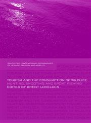 Tourism and the Consumption of Wildlife Hunting, Shooting and Sport Fishing,0415403812,9780415403818