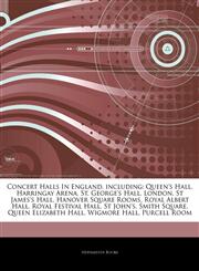 Articles On Concert Halls In England, including Queen's Hall, Harringay Arena, St. George's Hall, London, St James's Hall, Hanover Square Rooms, Royal Albert Hall, Royal Festival Hall, St John's, Smith Square, Queen Elizabeth Hall,1244912239,9781244912236
