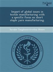 Impact of global issues in textile manufacturing with a specific focus on short staple yarn manufacturing.,1244636096,9781244636095