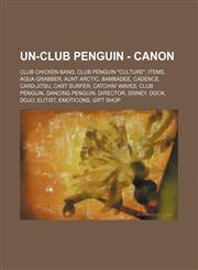 Un-Club Penguin - Canon Club Chicken Band, Club Penguin Culture, Items, Aqua Grabber, Aunt Arctic, Bambadee, Cadence, Card-Jitsu, Cart Surfe,1234839458,9781234839451