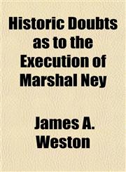Historic Doubts as to the Execution of Marshal Ney,1152765051,9781152765054