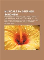 Musicals by Stephen Sondheim West Side Story, Gypsy: A Musical Fable, A Funny Thing Happened on the Way to the Forum, A Little Night Music,1155464796,9781155464794