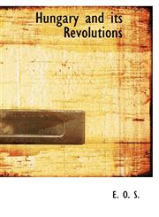 Hungary and its Revolutions,1103150847,9781103150847