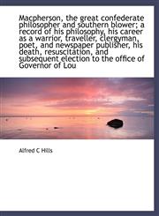 MacPherson, the Great Confederate Philosopher and Southern Blower; A Record of His Philosophy, His C,1116873877,9781116873870