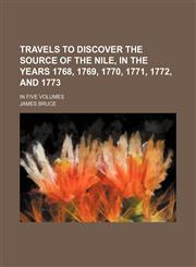 Travels to discover the Source of the Nile, in the years 1768, 1769, 1770, 1771, 1772, and 1773; in five Volumes,1153190559,9781153190558