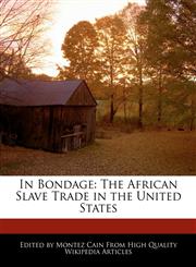 In Bondage The African Slave Trade in the United States,1241717974,9781241717971