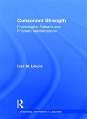 Consonant Strength Phonological Patterns and Phonetic Manifestations,0815340443,9780815340447