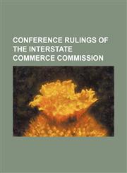 Conference rulings of the Interstate Commerce Commission,1150979127,9781150979125
