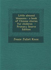Little Almond Blossoms A Book of Chinese Stories for Children,1289826757,9781289826758
