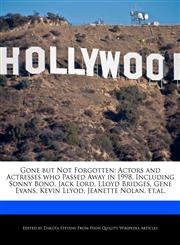 Gone but Not Forgotten Actors and Actresses who Passed Away in 1998, Including Sonny Bono, Jack Lord, LLoyd Bridges, Gene Evans, Kevin Llyod, Jeanette Nolan, et.al.,1240060262,9781240060269