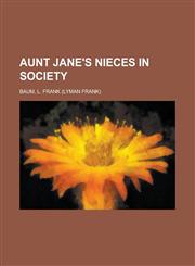 Aunt Jane's Nieces in Society,1443231940,9781443231947