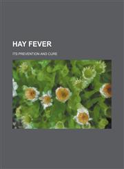 Hay Fever; Its Prevention and Cure,1458891593,9781458891594