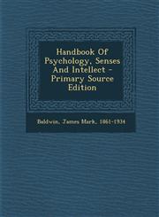 Handbook Of Psychology, Senses And Intellect - Primary Source Edition,1294084143,9781294084143