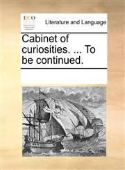 Cabinet of curiosities. ... To be continued.,117020788X,9781170207888