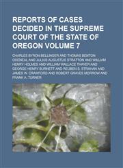 Reports of Cases Decided in the Supreme Court of the State of Oregon Volume 7,1234223244,9781234223243