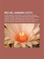 Rio de Janeiro (city) Rio de Janeiro, Corcovado, Tijuca Forest, Santos Dumont Airport, Rio de Janeiro-Galeão International Airport,1156586771,9781156586778
