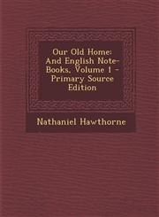 Our Old Home And English Note-Books, Volume 1 - Primary Source Edition,1287771483,9781287771487