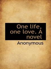 One life, one love. A novel,111598554X,9781115985543
