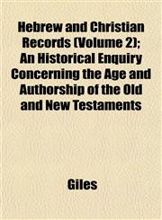 Hebrew and Christian Records (Volume 2); An Historical Enquiry Concerning the Age and Authorship of the Old and New Testaments,115228696X,9781152286962