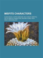 Misfits Characters Alisha Bailey, Curtis Donovan, Kelly Bailey (Misfits), List of Misfits Characters, Nathan Young, Rudy Wade, Simon Bell,1230786082,9781230786087