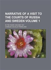 Narrative of a visit to the courts of Russia and Sweden; in the years 1830 and 1831 Volume 1,1150029773,9781150029776