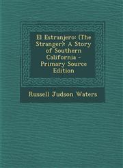 El Estranjero (The Stranger: A Story of Southern California,1289777950,9781289777951