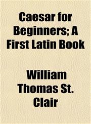 Caesar for Beginners; A First Latin Book,115287764X,9781152877641