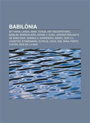 Babilònia Bit Yakin, Larsa, Aribi, Terqa, Art mesopotàmic, Babilim, Marduk-Apal-Iddina II, Susa, Jardins penjants de Babilònia, Gambulu,1232709867,9781232709862