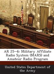 AR 25-6 Military Affiliate Radio System (MARS) and Amateur Radio Program,1288883684,9781288883684