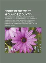 Sport in the West Midlands (county) West Bromwich Albion F.C., Wolverhampton Wanderers F.C., West Midlands League, Moseley Rugby Football Club,1233103784,9781233103782