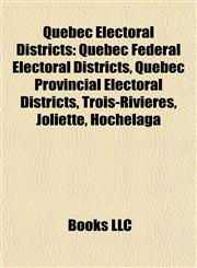 Quebec Electoral Districts Quebec Federal Electoral Districts, Quebec Provincial Electoral Districts, Trois-Rivières, Joliette, Hochelaga,1157921744,9781157921745