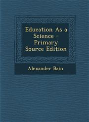 Education As a Science - Primary Source Edition,1295000512,9781295000517