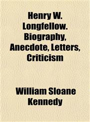 Henry W. Longfellow. Biography, Anecdote, Letters, Criticism,1152863207,9781152863200