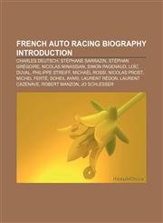 French auto racing biography Introduction Charles Deutsch, Stéphane Sarrazin, Stéphan Grégoire, Nicolas Minassian, Simon Pagenaud, Loïc Duval,1157488935,9781157488934