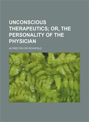 Unconscious Therapeutics; Or, the Personality of the Physician,1151245798,9781151245793