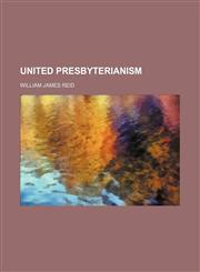 United Presbyterianism,1151604259,9781151604255
