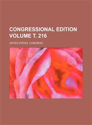Congressional edition Volume т. 216,1235910113,9781235910111