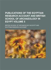 Publications of the Egyptian Research Account and British School of Archaeology in Egypt Volume 5,1130624102,9781130624106