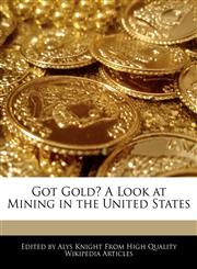 Got Gold? A Look at Mining in the United States,1241705089,9781241705084